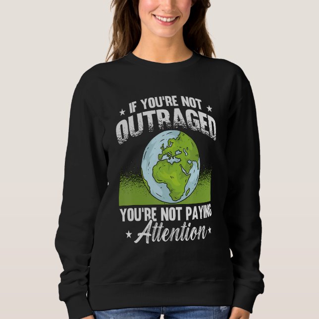 Sweatshirt If You're Not Outraged Environment Protect Climate (Devant)