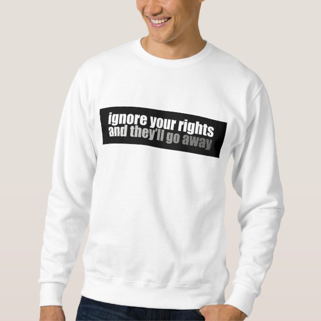 Sweatshirt Ignorez vos droites et elles partiront (Devant)