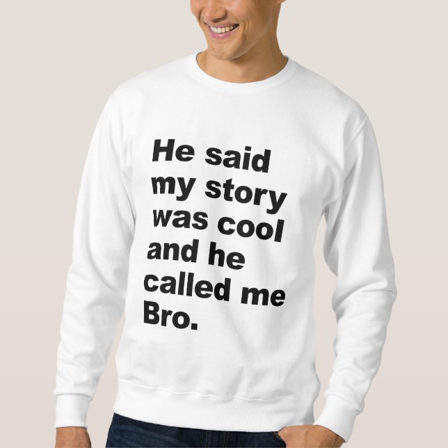 Sweatshirt il a dit que mon histoire était fraîche (Devant)