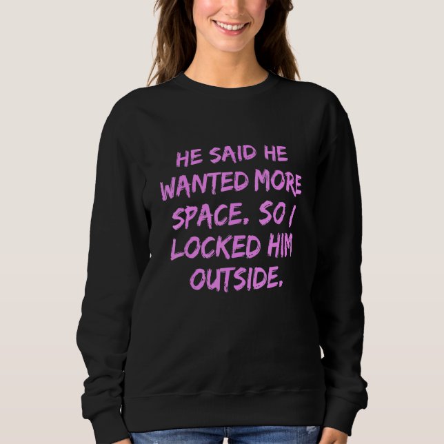 Sweatshirt Il A Dit Qu'Il Recherché Plus D'Espace Alors Je L' (Devant)