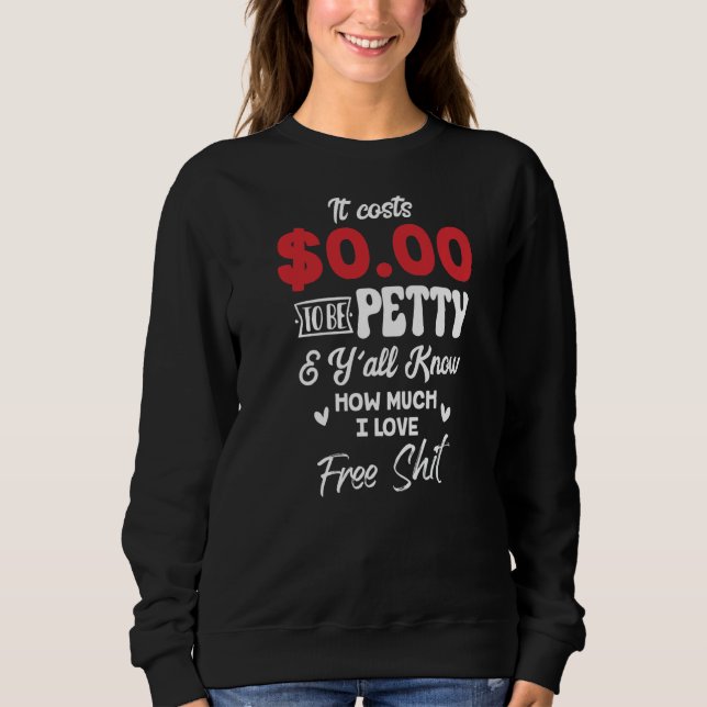 Sweatshirt Il Coûte 0 00 Pour Être Mignonne Et Vous Savez Com (Devant)