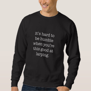 Sweatshirt Il est difficile d'être humble quand on est aussi