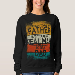 Sweatshirt Il Est Facile D'Être Un Père, Mais Il Faut Un Vrai