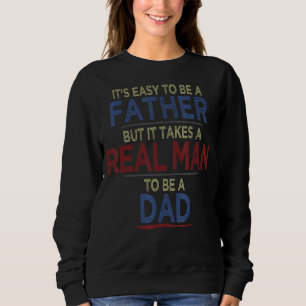 Sweatshirt Il Est Facile D'Être Un Père, Mais Il Faut Un Vrai