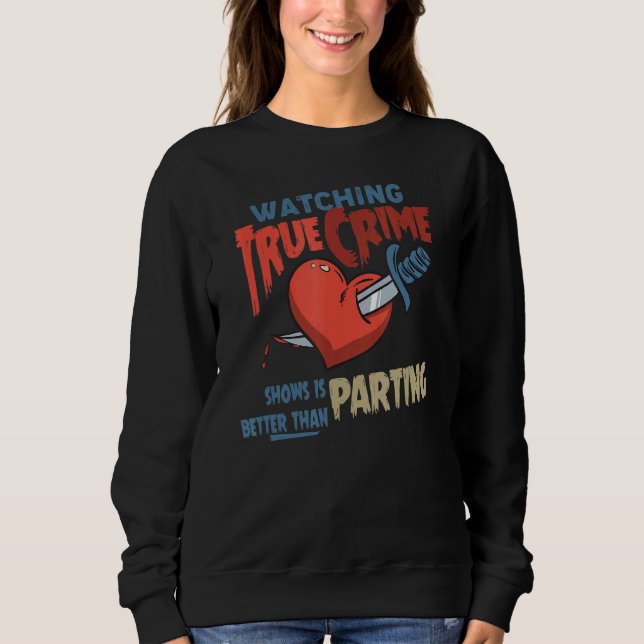 Sweatshirt Il Est Mieux De Regarder Un Véritable Crime Que De (Devant)