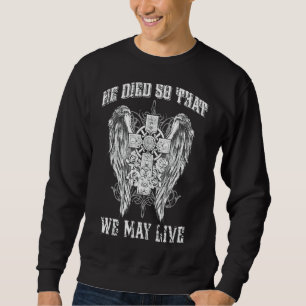 Sweatshirt Il Est Mort Pour Que Nous Puissions Vivre Jésus Fo