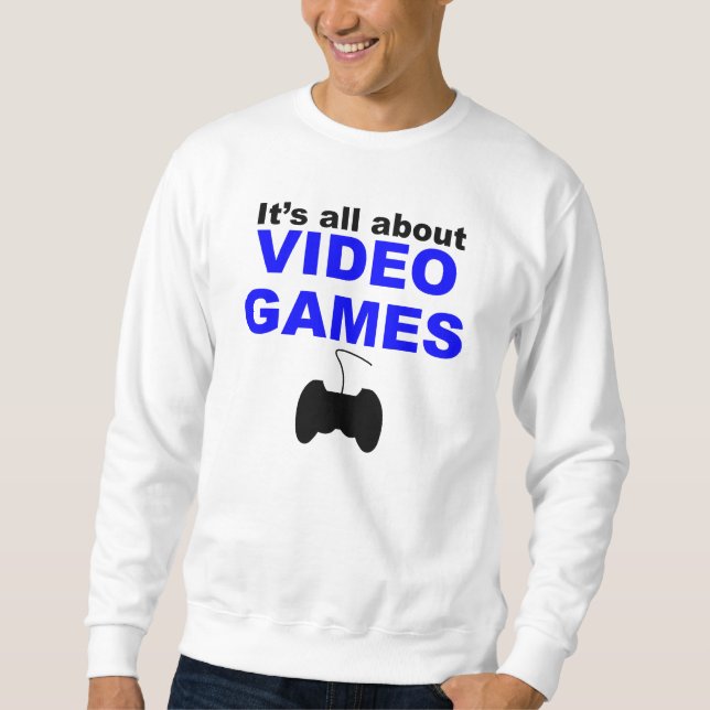 Sweatshirt Il est tout au sujet des jeux vidéo (Devant)