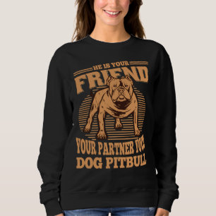 Sweatshirt Il Est Votre Ami Votre Partenaire Votre Chien Pitb