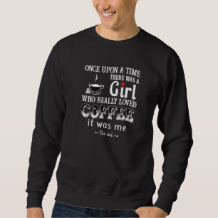 Sweatshirt Il Était Une Fois Une Fille Qui Aimait Le Café