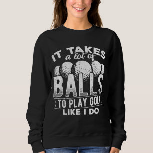 Sweatshirt Il faut beaucoup de balles pour jouer au golf comm