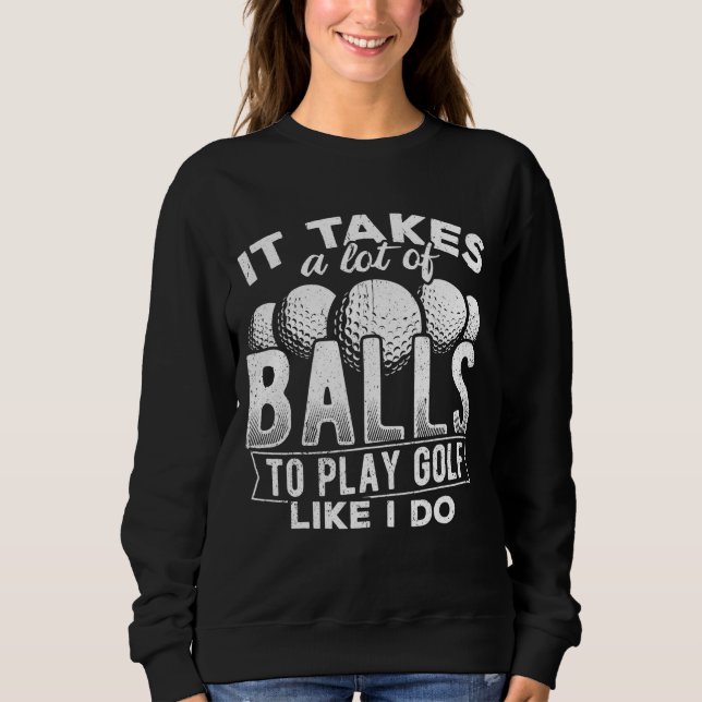 Sweatshirt Il faut beaucoup de balles pour jouer au golf comm (Devant)