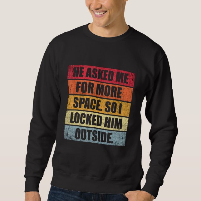 Sweatshirt Il M'A Demandé Plus D'Espace Alors Je L'Ai Verroui (Devant)