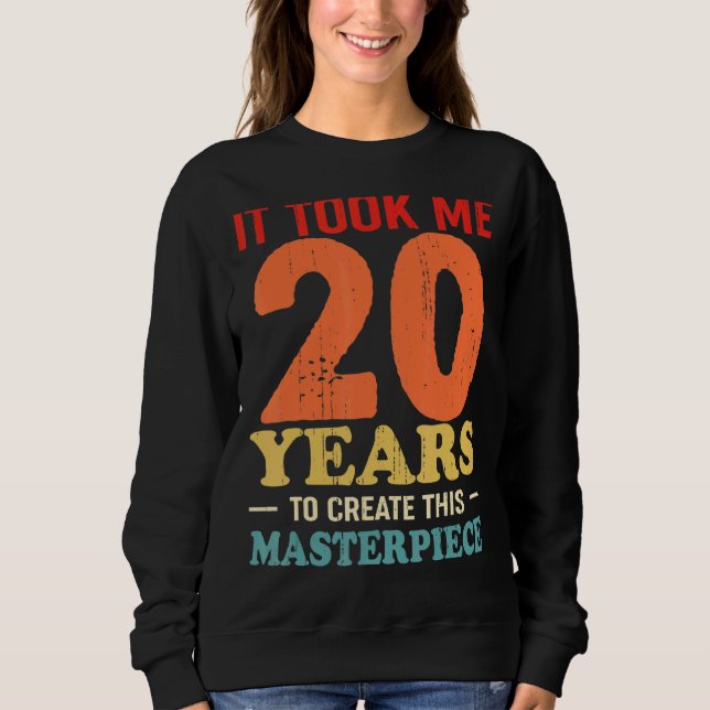 Sweatshirt Il M'A Fallu 20 Ans Pour Créer Ce Chef-D'Oeuvre 20 (Devant)