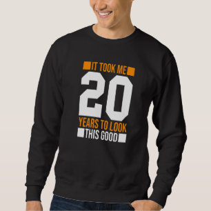 Sweatshirt Il M'A Fallu 20 Ans Pour Regarder Ce Bon 20E Anniv