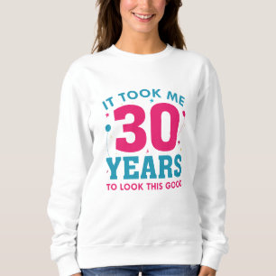 Sweatshirt Il M'A Fallu 30 Ans Pour Voir Ce Bon
