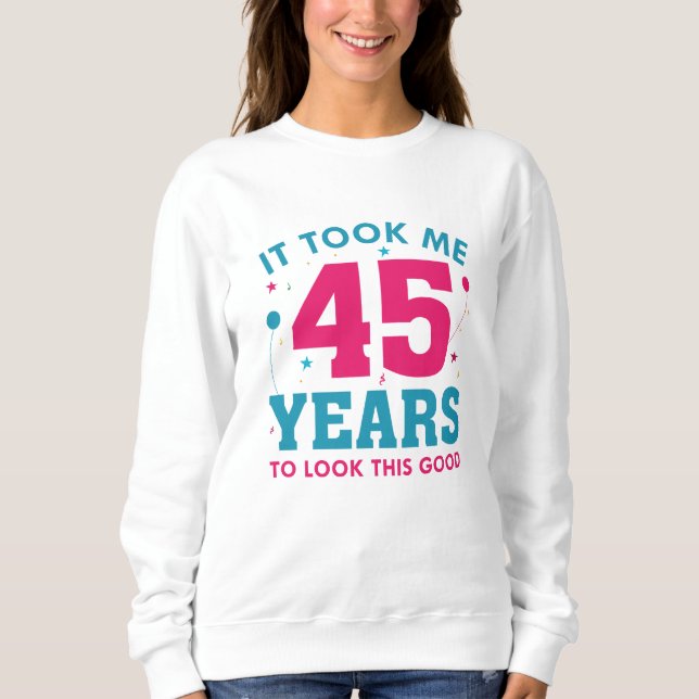 Sweatshirt Il M'A Fallu 45 Ans Pour Voir Ce Bon (Devant)