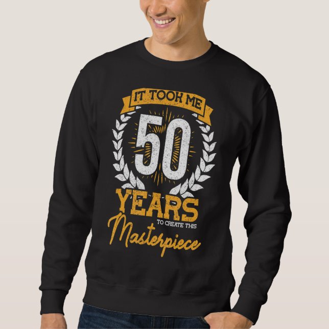 Sweatshirt Il M'A Fallu 50 Ans Pour Créer Ce Chef-D'Oeuvre (Devant)