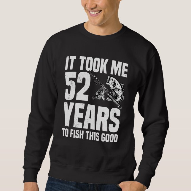 Sweatshirt Il M'A Fallu 52 Ans Pour Pêcher Ce Bon 52E Anniver (Devant)