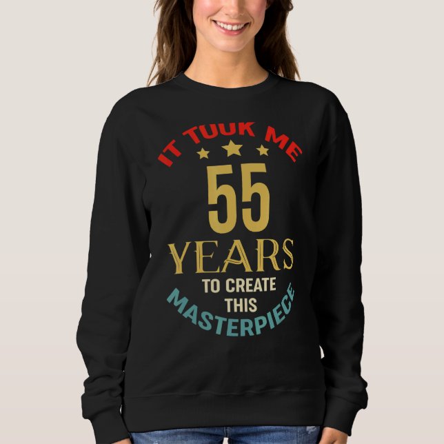 Sweatshirt Il M'A Fallu 55 Ans Pour Créer Ce Chef-D'Oeuvre 55 (Devant)