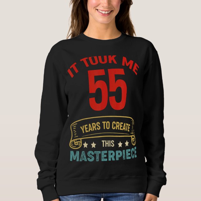 Sweatshirt Il M'A Fallu 55 Ans Pour Créer Ce Chef-D'Oeuvre 55 (Devant)