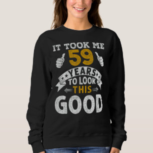 Sweatshirt Il M'A Fallu 59 Ans En Disant Hommes Femmes 59E An