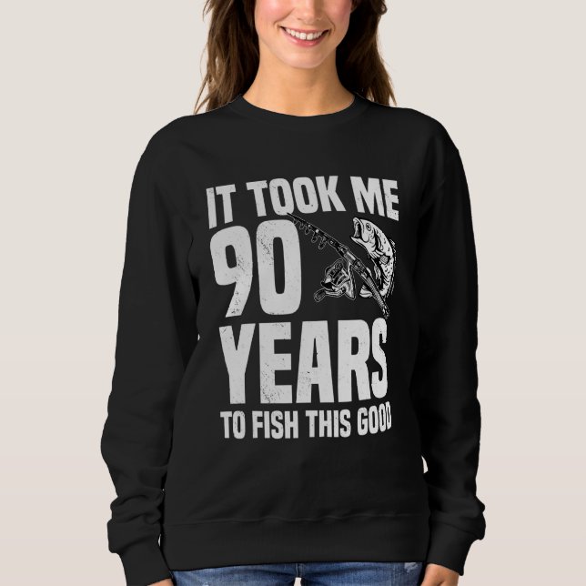 Sweatshirt Il M'A Fallu 90 Ans Pour Pêcher Ce Bon 90E Anniver (Devant)