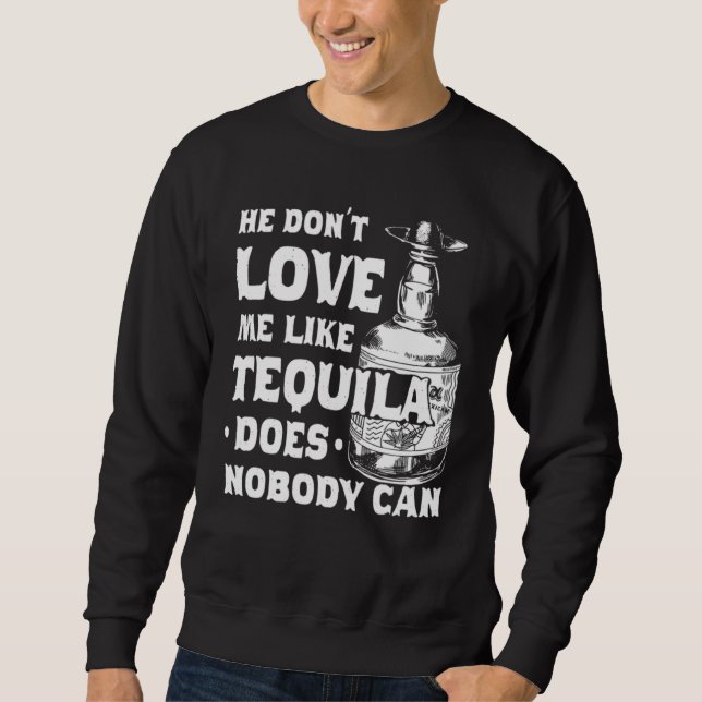 Sweatshirt Il Ne M'Aime Pas Comme Tequila Ne Peut Cinco (Devant)