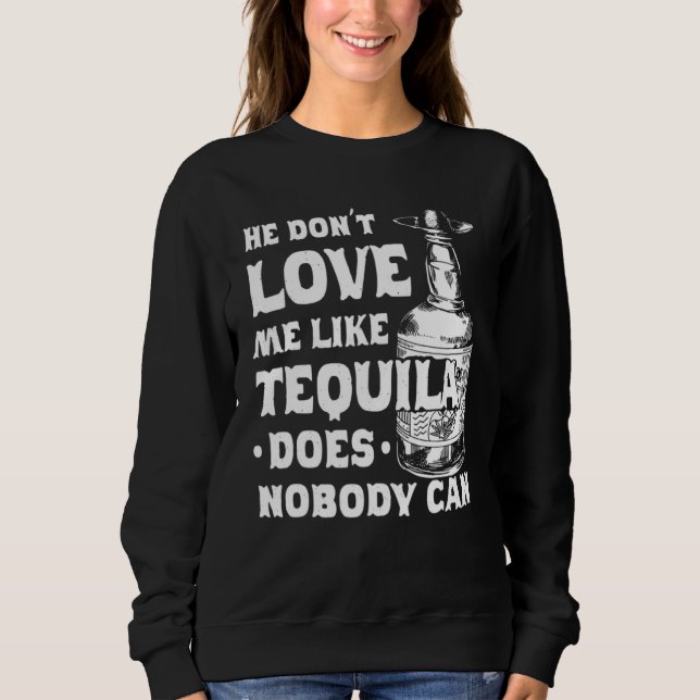 Sweatshirt Il Ne M'Aime Pas Comme Tequila Ne Peut Cinco (Devant)