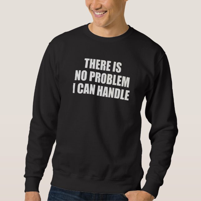 Sweatshirt Il N'Y A Aucun Problème Que Je Peux Gérer (Devant)