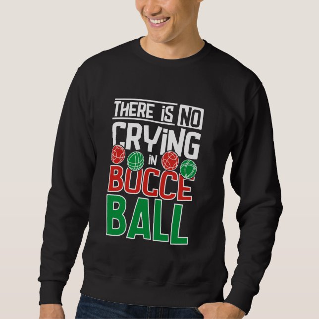 Sweatshirt Il n'y a pas de pleurs à Bocce Ball (Devant)