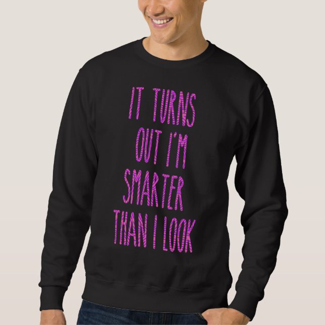 Sweatshirt Il s'avère que je suis plus intelligent que je ne  (Devant)
