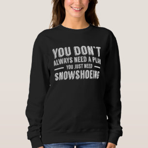 Sweatshirt Il Suffit De Chaussure À Neige Snowshoe Snowshoe P