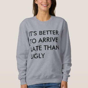 Sweatshirt IL vaut MIEUX D'ARRIVER EN RETARD QUE LAID