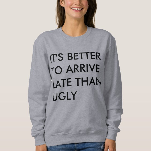 Sweatshirt IL vaut MIEUX D'ARRIVER EN RETARD QUE LAID (Devant)