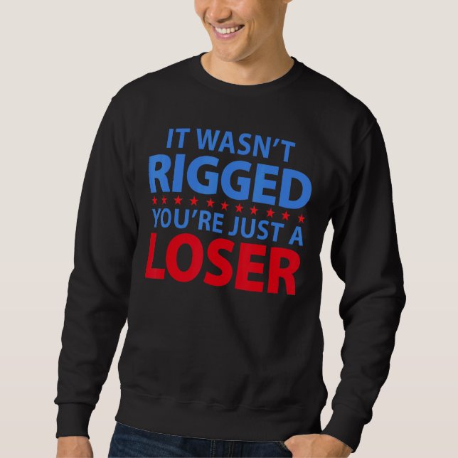 Sweatshirt Il Wasnu2019t Rigging Youu2019re Just A Loser Sarc (Devant)