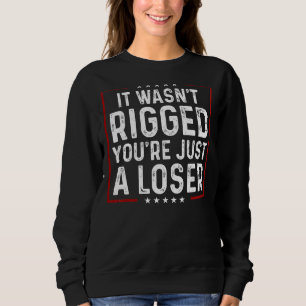 Sweatshirt Il Wasnu2019t Rigging Youu2019re Juste Un Perdant