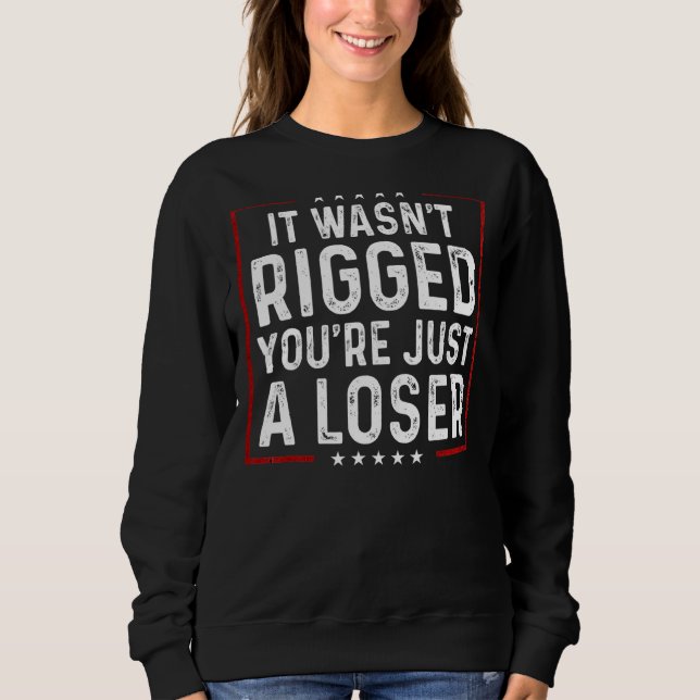 Sweatshirt Il Wasnu2019t Rigging Youu2019re Juste Un Perdant (Devant)