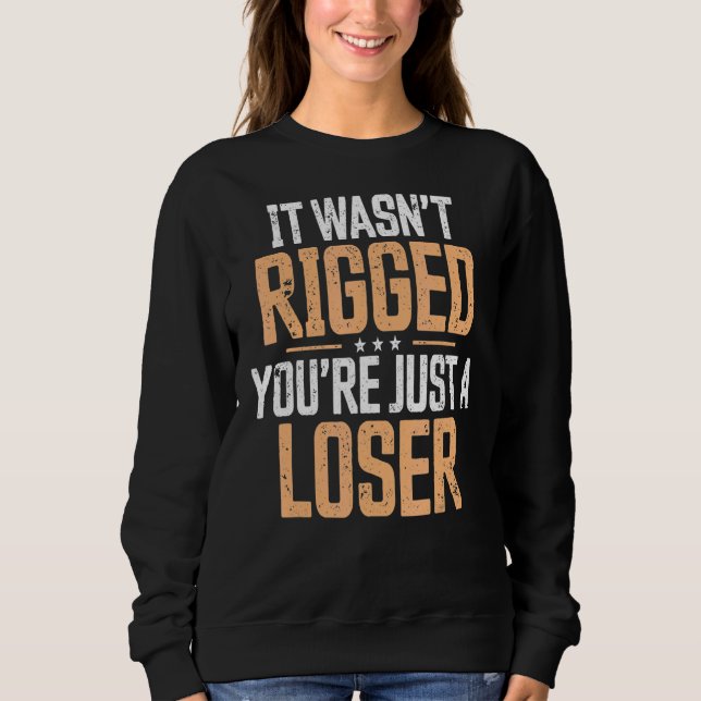Sweatshirt Il Wasnu2019t Rigging Youu2019re Juste Un Perdant (Devant)