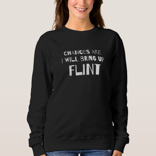 Sweatshirt Il Y A Des Chances Que J'Ai Apporté Flint Michigan (Devant)