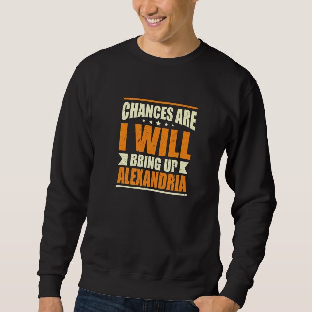 Sweatshirt Il Y A Des Chances Que Je Vais Ramener Alexandria  (Devant)