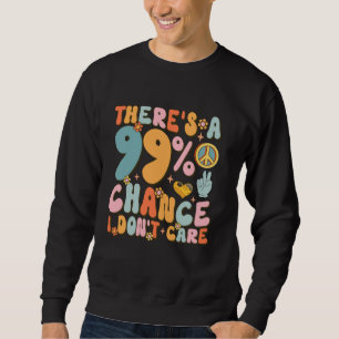 Sweatshirt Il y a une chance de 99 pour cent I ne s'occupe pa