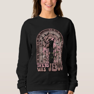 Sweatshirt Il y avait Jésus Floral rétro guérissant les bless