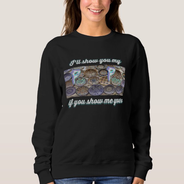 Sweatshirt I'll show you my Polish Pottery if you show me you (Devant)