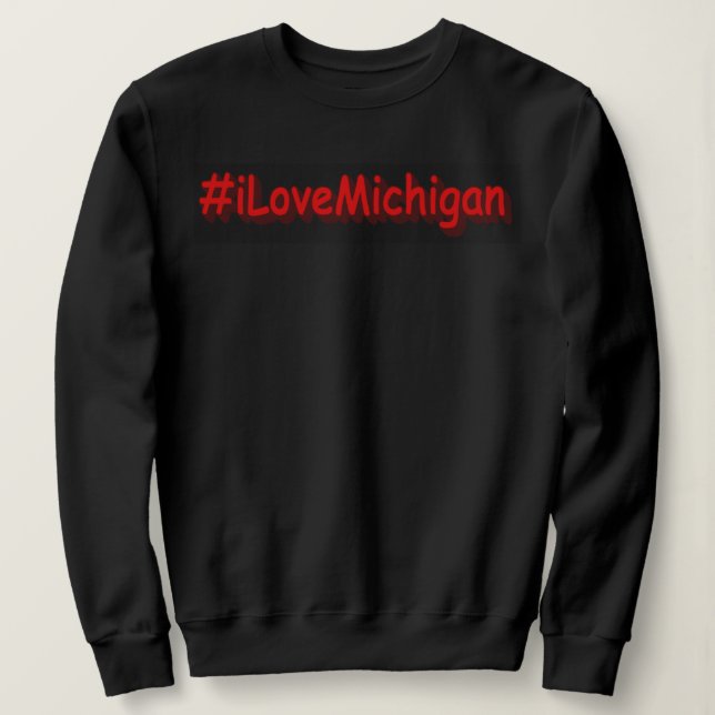 Sweatshirt "#iLoveMichigan " Conception sympa. Commandez dès  (Design devant)