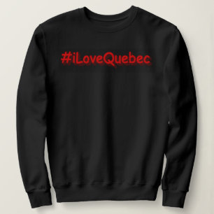 Sweatshirt "#iLoveQuebec" Joli design. Commandez dès maintena
