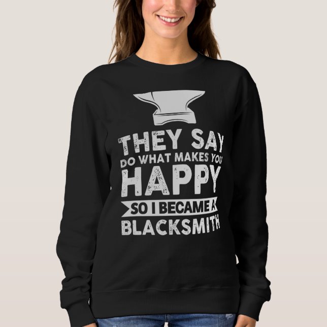 Sweatshirt Ils Disent Faire Ce Qui Vous Rend Heureux Blacksmi (Devant)