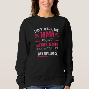Sweatshirt Ils M'Appelent Mam Parce Que Partenaire Dans Crime