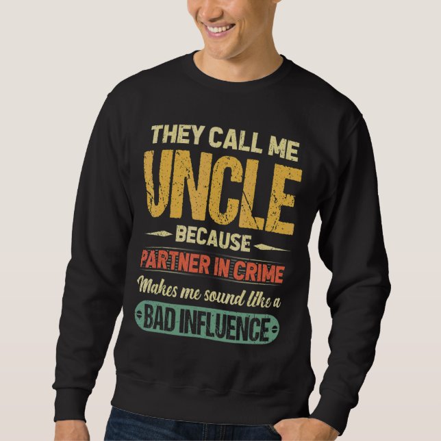 Sweatshirt Ils M'Appelent Oncle Parce Que Partenaire De Crime (Devant)