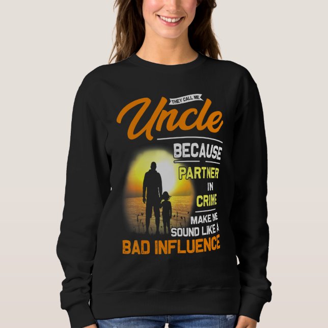 Sweatshirt Ils M'Appelent Oncle Parce Que Partenaire De Crime (Devant)