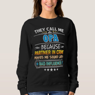 Sweatshirt Ils M'Appelent Opa Parce Que Partenaire De Crime P